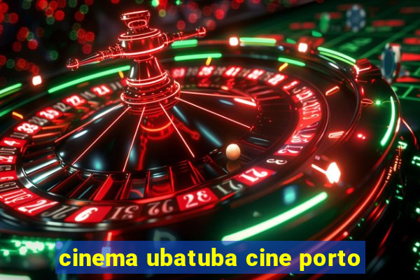 cinema ubatuba cine porto